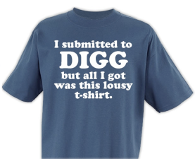 I Submitted To Digg but all I got was this Lousy T-shirt