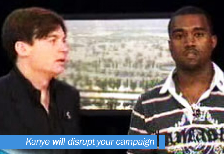 Kanye WILL Disrupt Your Campaign